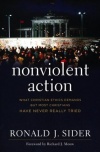 Nonviolent Action - What Christian Ethics Demands but Most Christians Have Never Really Tried
